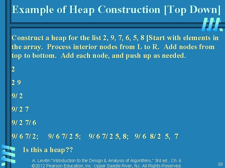 Example of Heap Construction [Top Down] Construct a heap for the list 2, 9,