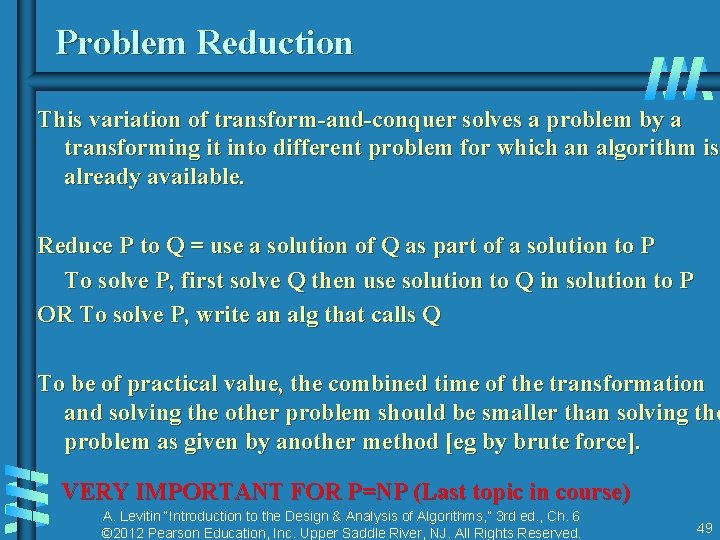 Problem Reduction This variation of transform-and-conquer solves a problem by a transforming it into Problem Reduction This variation of transform-and-conquer solves a problem by a transforming it into