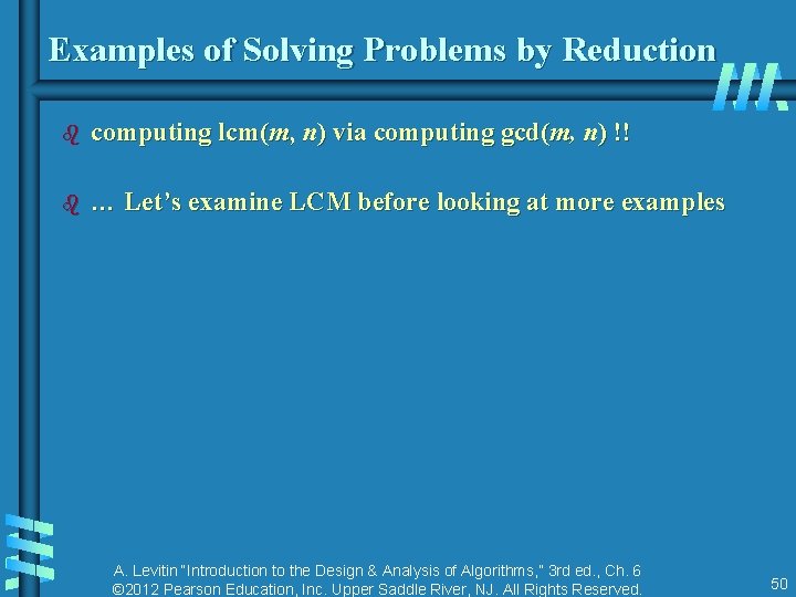 Examples of Solving Problems by Reduction b computing lcm(m, n) via computing gcd(m, n) Examples of Solving Problems by Reduction b computing lcm(m, n) via computing gcd(m, n)