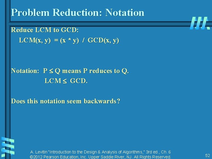Problem Reduction: Notation Reduce LCM to GCD: LCM(x, y) = (x * y) / Problem Reduction: Notation Reduce LCM to GCD: LCM(x, y) = (x * y) /