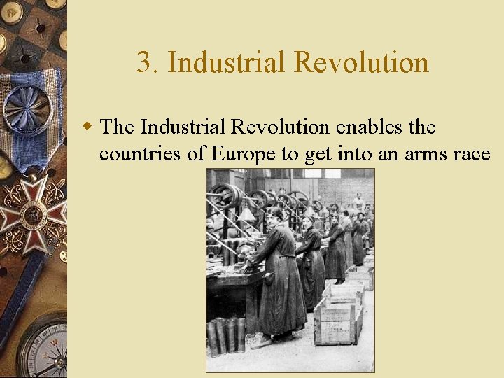 3. Industrial Revolution w The Industrial Revolution enables the countries of Europe to get