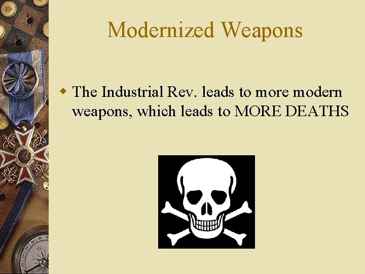 Modernized Weapons w The Industrial Rev. leads to more modern weapons, which leads to