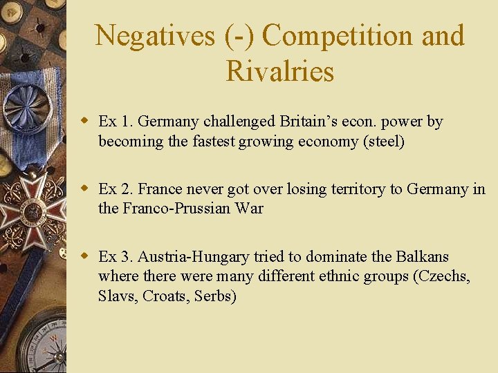 Negatives (-) Competition and Rivalries w Ex 1. Germany challenged Britain’s econ. power by