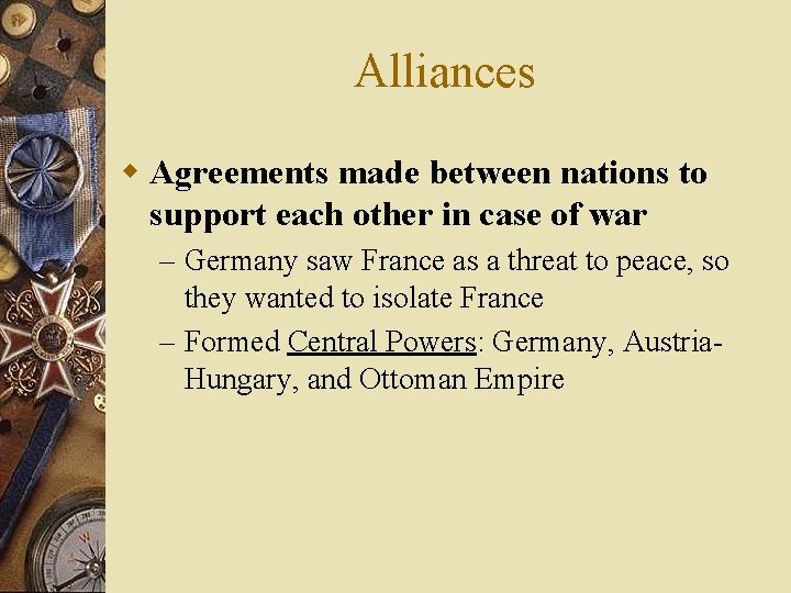 Alliances w Agreements made between nations to support each other in case of war