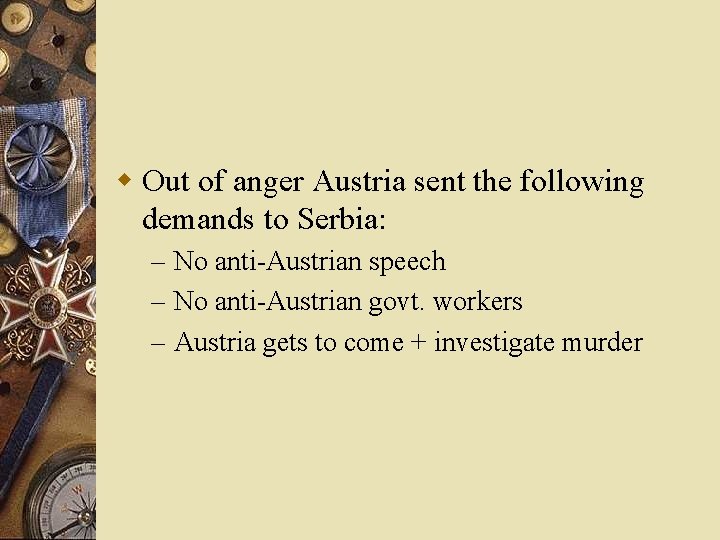 w Out of anger Austria sent the following demands to Serbia: – No anti-Austrian