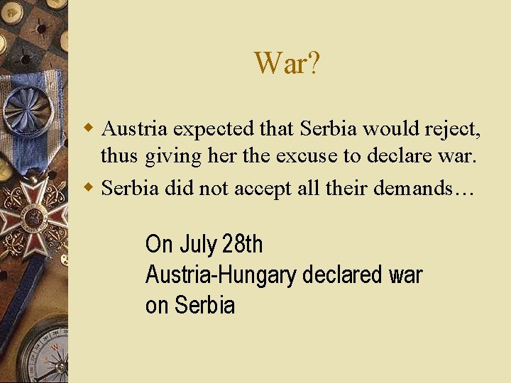 War? w Austria expected that Serbia would reject, thus giving her the excuse to