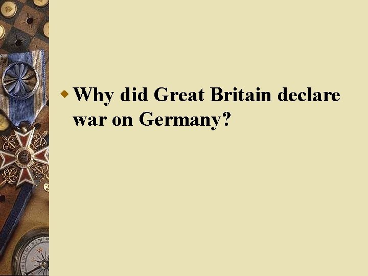 w Why did Great Britain declare war on Germany? 