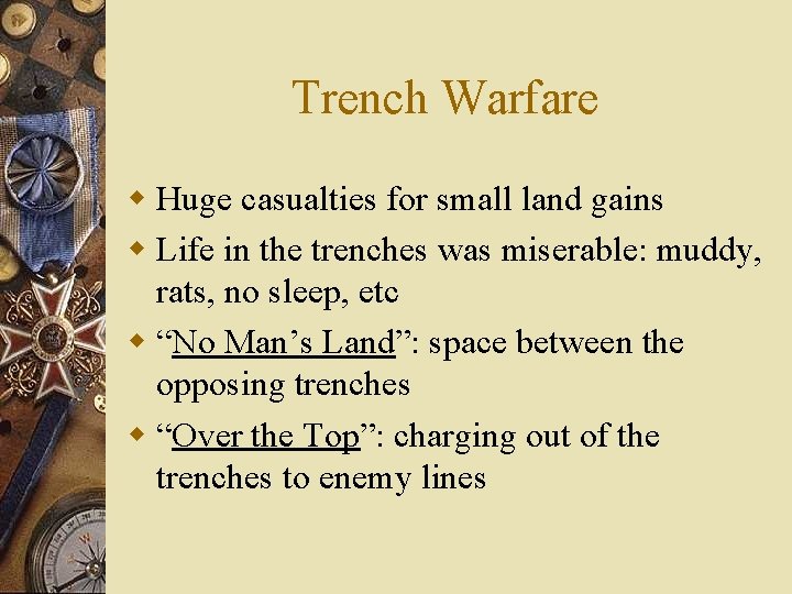 Trench Warfare w Huge casualties for small land gains w Life in the trenches