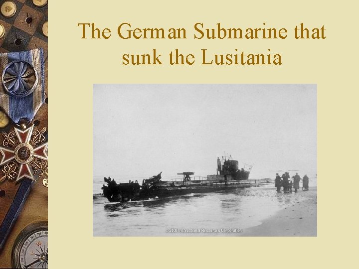 The German Submarine that sunk the Lusitania 