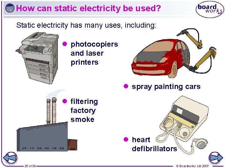How can static electricity be used? Static electricity has many uses, including: l photocopiers