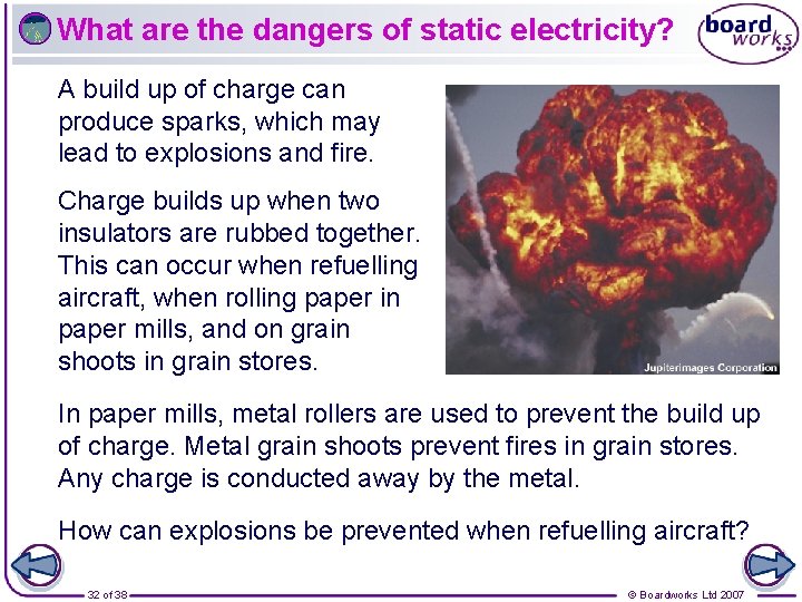 What are the dangers of static electricity? A build up of charge can produce