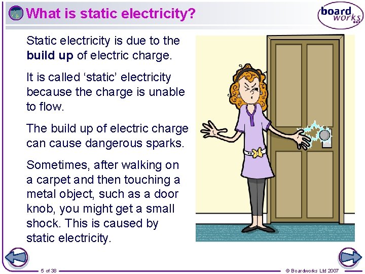 What is static electricity? Static electricity is due to the build up of electric