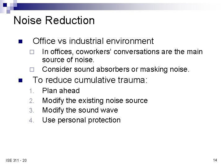 Noise Reduction n Office vs industrial environment ¨ ¨ n To reduce cumulative trauma: