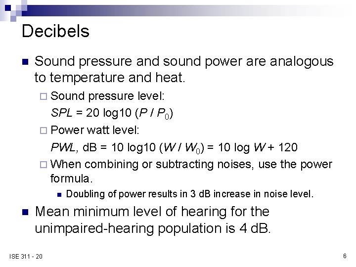 Decibels n Sound pressure and sound power are analogous to temperature and heat. ¨
