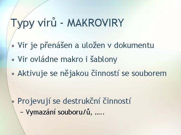 Typy virů - MAKROVIRY • Vir je přenášen a uložen v dokumentu • Vir