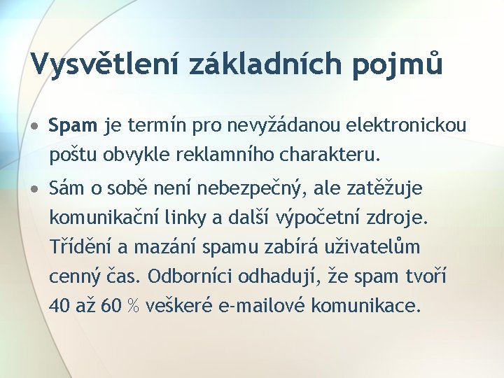 Vysvětlení základních pojmů Spam je termín pro nevyžádanou elektronickou poštu obvykle reklamního charakteru. Sám