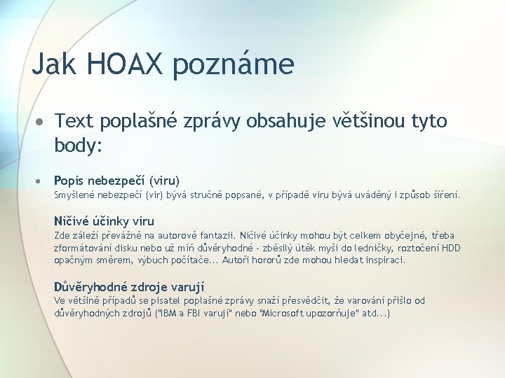 Jak HOAX poznáme Text poplašné zprávy obsahuje většinou tyto body: Popis nebezpečí (viru) Smyšlené