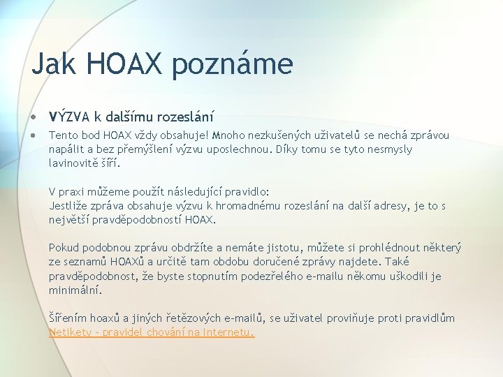 Jak HOAX poznáme VÝZVA k dalšímu rozeslání Tento bod HOAX vždy obsahuje! Mnoho nezkušených