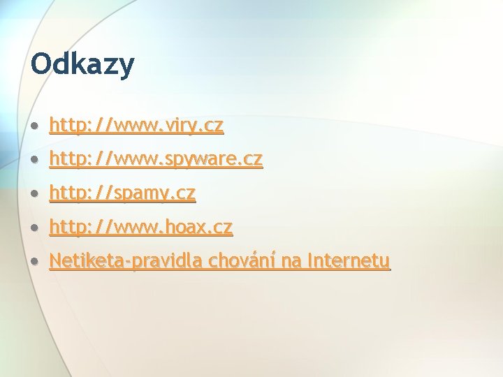 Odkazy http: //www. viry. cz http: //www. spyware. cz http: //spamy. cz http: //www.