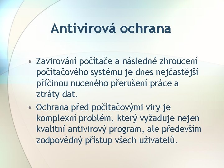 Antivirová ochrana • Zavirování počítače a následné zhroucení počítačového systému je dnes nejčastější příčinou