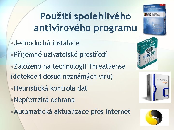 Použití spolehlivého antivirového programu • Jednoduchá instalace • Příjemné uživatelské prostředí • Založeno na