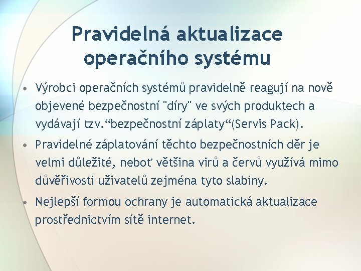 Pravidelná aktualizace operačního systému • Výrobci operačních systémů pravidelně reagují na nově objevené bezpečnostní