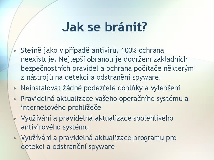 Jak se bránit? • Stejně jako v případě antivirů, 100% ochrana neexistuje. Nejlepší obranou