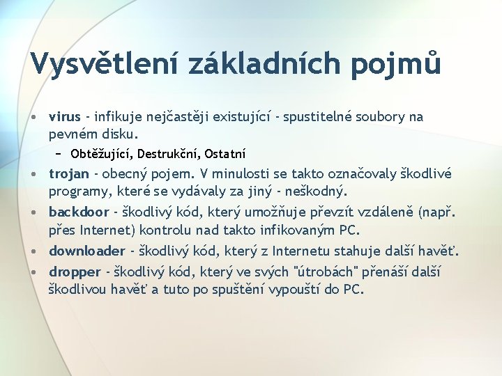 Vysvětlení základních pojmů • virus - infikuje nejčastěji existující - spustitelné soubory na pevném