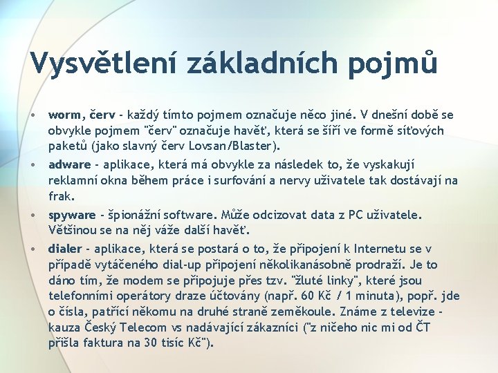 Vysvětlení základních pojmů • worm, červ - každý tímto pojmem označuje něco jiné. V