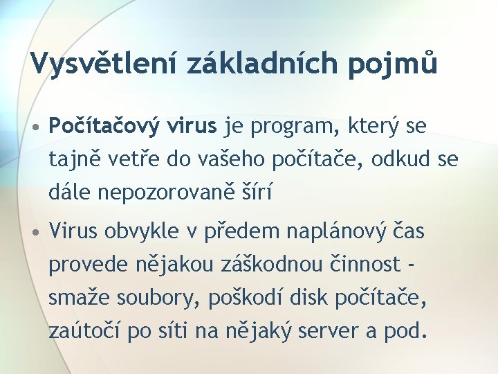 Vysvětlení základních pojmů • Počítačový virus je program, který se tajně vetře do vašeho