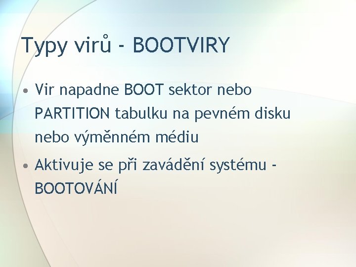 Typy virů - BOOTVIRY • Vir napadne BOOT sektor nebo PARTITION tabulku na pevném