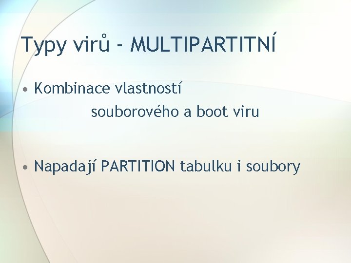 Typy virů - MULTIPARTITNÍ • Kombinace vlastností souborového a boot viru • Napadají PARTITION