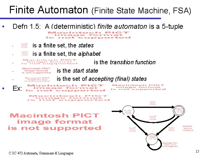 Finite Automaton (Finite State Machine, FSA) • Defn 1. 5: A (deterministic) finite automaton