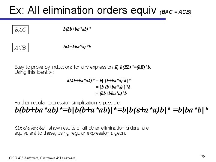Ex: All elimination orders equiv (BAC = ACB) BAC b(bb+ba*ab)* ACB (bb+bba*a)*b Easy to
