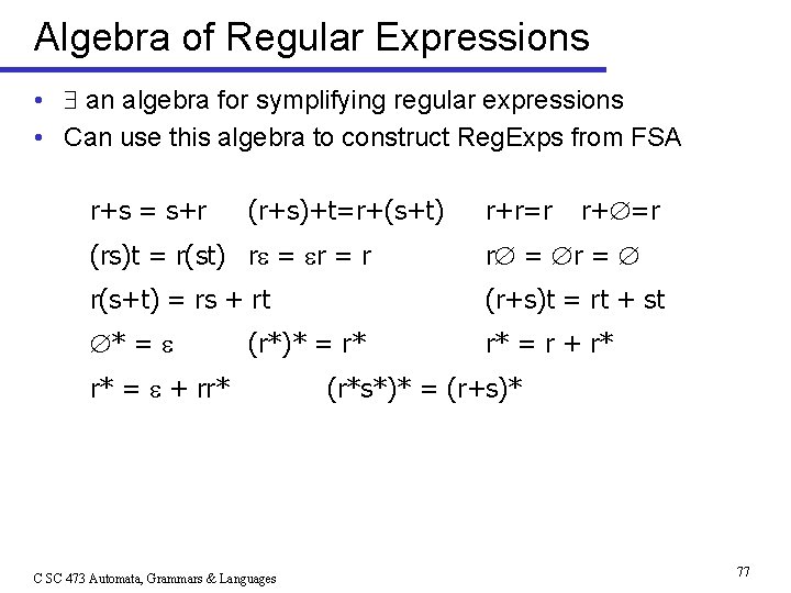 Algebra of Regular Expressions • an algebra for symplifying regular expressions • Can use