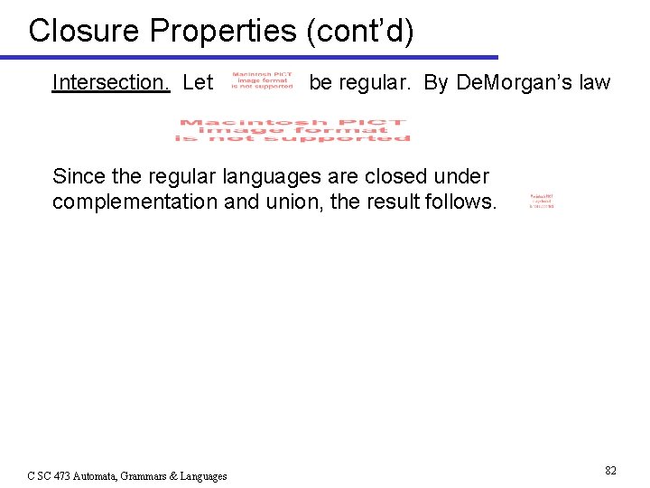 Closure Properties (cont’d) Intersection. Let be regular. By De. Morgan’s law Since the regular