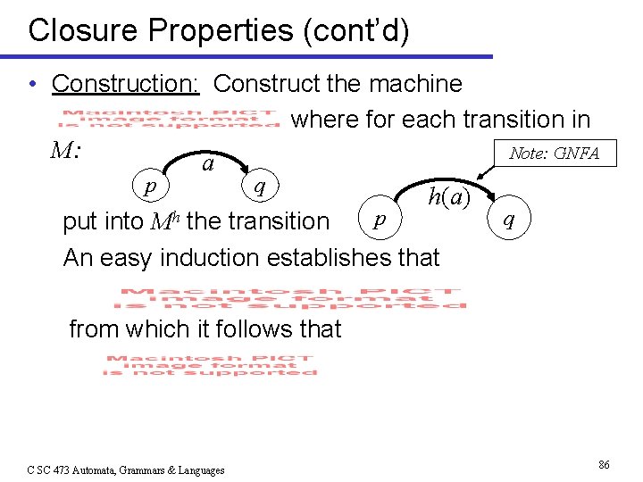 Closure Properties (cont’d) • Construction: Construct the machine where for each transition in M: