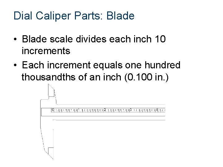 Dial Caliper Parts: Blade • Blade scale divides each inch 10 increments • Each Dial Caliper Parts: Blade • Blade scale divides each inch 10 increments • Each