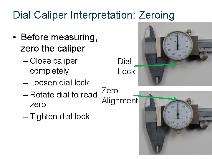 Dial Caliper Interpretation: Zeroing • Before measuring, zero the caliper – Close caliper Dial Dial Caliper Interpretation: Zeroing • Before measuring, zero the caliper – Close caliper Dial