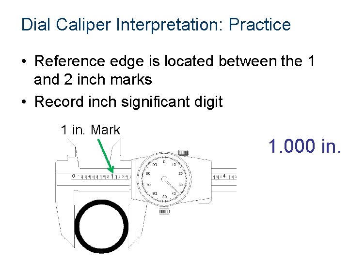 Dial Caliper Interpretation: Practice • Reference edge is located between the 1 and 2 Dial Caliper Interpretation: Practice • Reference edge is located between the 1 and 2
