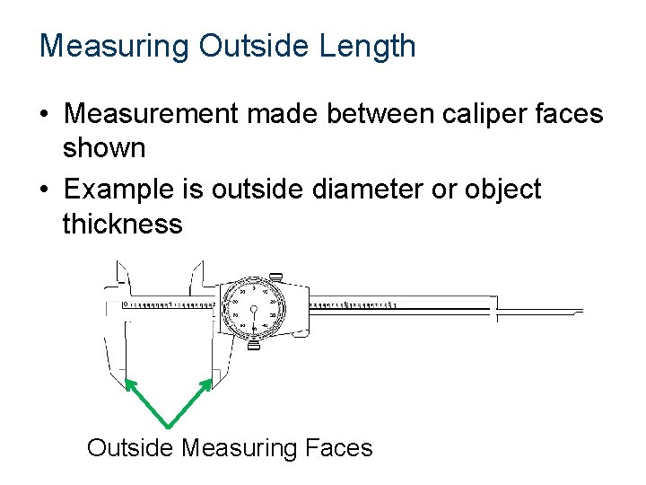 Measuring Outside Length • Measurement made between caliper faces shown • Example is outside Measuring Outside Length • Measurement made between caliper faces shown • Example is outside