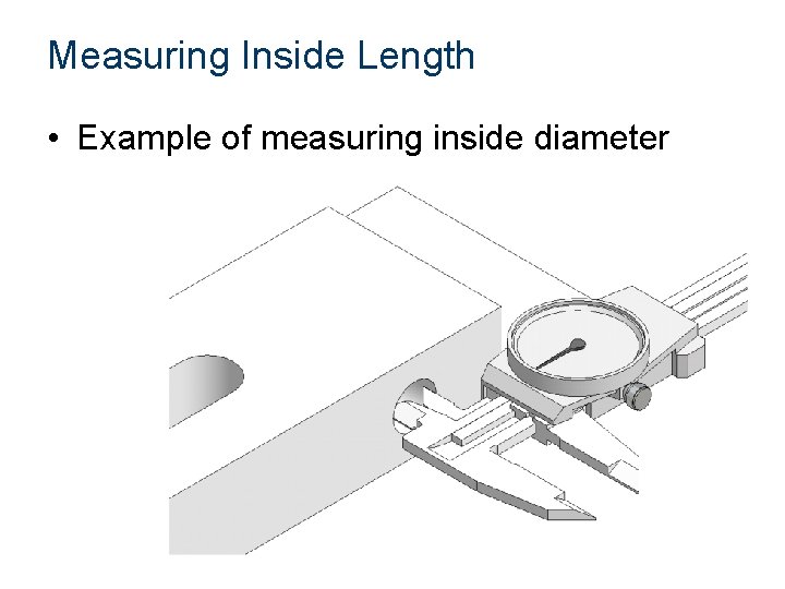 Measuring Inside Length • Example of measuring inside diameter Measuring Inside Length • Example of measuring inside diameter