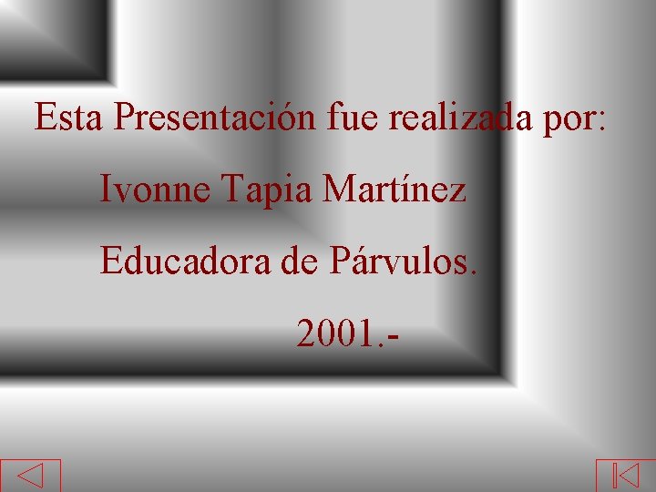 Esta Presentación fue realizada por: Ivonne Tapia Martínez Educadora de Párvulos. 2001. - 