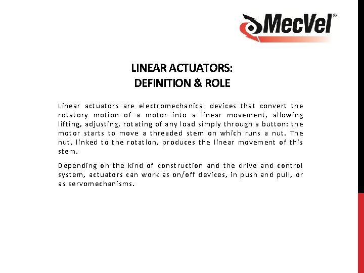 LINEAR ACTUATORS: DEFINITION & ROLE Linear actuators are electromechanical devices that convert the rotatory