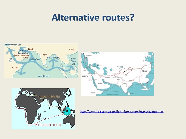 Alternative routes? http: //www. ucalgary. ca/applied_history/tutor/eurvoya/map. html 