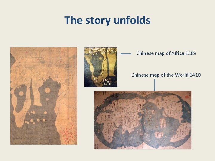 The story unfolds Chinese map of Africa 1389 Chinese map of the World 1418