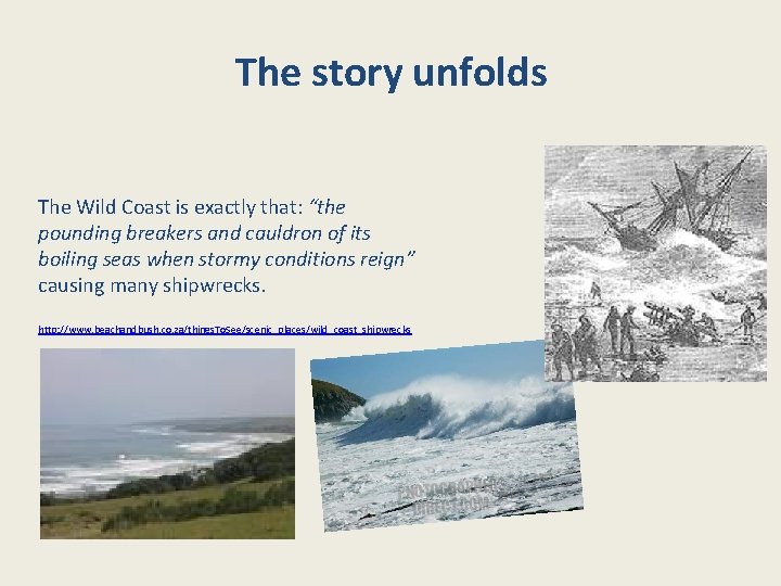The story unfolds The Wild Coast is exactly that: “the pounding breakers and cauldron