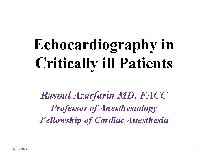 Echocardiography in Critically ill Patients Rasoul Azarfarin MD, FACC Professor of Anesthesiology Fellowship of