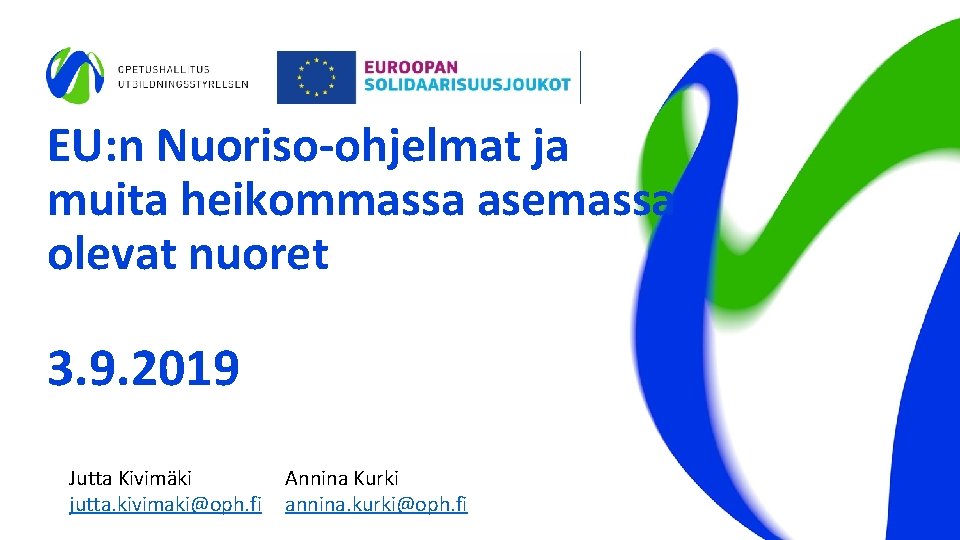 EU: n Nuoriso-ohjelmat ja muita heikommassa asemassa olevat nuoret 3. 9. 2019 Jutta Kivimäki