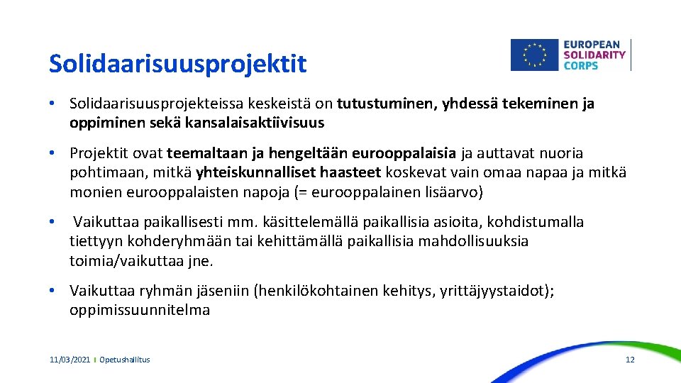 Solidaarisuusprojektit • Solidaarisuusprojekteissa keskeistä on tutustuminen, yhdessä tekeminen ja oppiminen sekä kansalaisaktiivisuus • Projektit